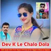 About Dev K Le Chalo Dola Song